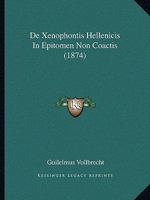 De Xenophontis hellenicis in epitomen non coactis 1160415838 Book Cover