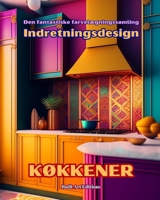 Den fantastiske farvelægningssamling - Indretningsdesign: Køkkener: Malebog for elskere af arkitektur og interiørdesign (Danish Edition) B0CMXXYSQS Book Cover