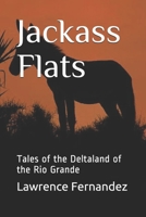 Jackass Flats: Tales of the Deltaland of the Rio Grande 1707249121 Book Cover