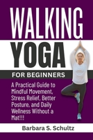 Walking Yoga for Beginners: A Practical Guide to Mindful Movement, Stress Relief, Better Posture, and Daily Wellness Without a Mat!!! B0GL819483 Book Cover