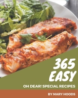Oh Dear! 365 Special Easy Recipes: An Easy Cookbook for Your Gathering B08GG2RM19 Book Cover