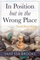 In Position but in the Wrong Place: Soul-Searching with God 0578866994 Book Cover