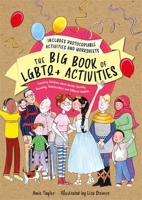 The Big Book of LGBTQ+ Activities: Teaching Children about Gender Identity, Sexuality, Relationships and Different Families 1787753379 Book Cover