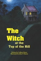 The Witch at the Top of the Hill: Not so scary after all. B09QMH8WD2 Book Cover