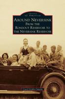 Around Neversink: From the Rondout Reservoir to the Neversink Reservoir 0738598496 Book Cover