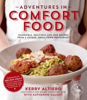 Adventures in Comfort Food: Incredible, Delicious and New Recipes from a Unique, Small-Town Restaurant 1624140734 Book Cover