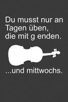 Du musst nur an Tagen �ben, die mit g enden: Liniertes DinA 5 Notizbuch f�r Musikerinnen und Musiker Musik Notizheft 1077458819 Book Cover