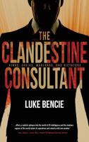 The Clandestine Consultant: Kings, Sheiks, Warlords, and Dictators 1633934217 Book Cover