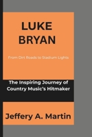 Luke Bryan: From Dirt Roads to Stadium Lights: The Inspiring Journey of Country Music’s Hitmaker B0DZY3W5R5 Book Cover
