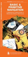 Basic & Primitive Navigation: A Folding  Pocket Guide to Wilderness Skills & Techniques 1583557121 Book Cover