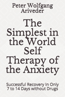 The Simplest in the World Self Therapy of the Anxiety: Successful Recovery In Only 7 to 14 Days without Drugs B08R1HRLFW Book Cover