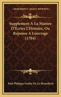 Supplement A La Maniee D’Ecrire L’Histoire, Ou Reponse A Louvrage (1784) 110490652X Book Cover