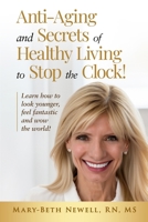 Anti-Aging and Secrets of Healthy Living to Stop the Clock!: Learn how to look younger, feel fantastic and wow the world! 196461919X Book Cover