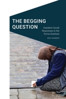 The Begging Question: Sweden's Social Responses to the Roma Destitute 149623457X Book Cover
