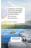 German Culture and the Modern Environmental Imagination: Narrating and Depicting Nature 9004297855 Book Cover