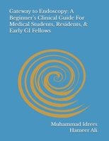 Gateway to Endoscopy: A Beginner’s Clinical Guide For Medical Students, Residents, & Early GI Fellows B0GNB1Z29L Book Cover