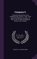 Company G.: A Record of the Services of One Company of the 157th N. Y. Vols. in the War of the Rebellion, from Sept. 19, 1862 to July 10, 1865, Including the Roster of the Company 1360916393 Book Cover