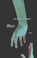 THEY CALL IT A BODY: Gender, Performance, and Other Lies They Tell Little Girls B0FFFR46GT Book Cover