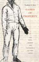 Games of Property: Law, Race, Gender, and Faulkner's Go Down, Moses 082233139X Book Cover