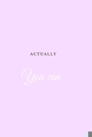 Actually You Can: Baby Violet Cute Journal/Notebook Motivational Diary (110 Pages, Blank, 6 x 9) 1691813133 Book Cover