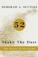 52: Shake The Dust - The Power to Overcome 0578676370 Book Cover