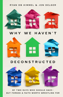 Why We Haven't Deconstructed: By Two Guys Who Should Have-But Forged a Faith Worth Wrestling For 0802440789 Book Cover
