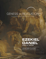 Genesis to Revelation: Ezekiel, Daniel Leader Guide: A Comprehensive Verse-By-Verse Exploration of the Bible 1501855794 Book Cover