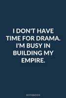 I Don't Have Time For Drama I'm Busy In Building My Empire: Lined Notebook 1660278740 Book Cover