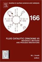 Fluid Catalytic Cracking VII:, Volume 166: Materials, Methods and Process Innovations (Studies in Surface Science and Catalysis) (Studies in Surface Science and Catalysis) 0444530606 Book Cover