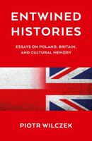 Entwined Histories: Essays on Poland, Britain, and Cultural Memory 1917704542 Book Cover