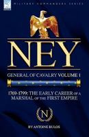 Ney: General of Cavalry Volume 1-1769-1799: The Early Career of a Marshal of the First Empire 1846776619 Book Cover