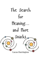 The Search for Meaning... and More Snacks 1805661264 Book Cover