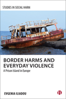 Border Harms and Everyday Violence: A Prison Island in Europe 1529212766 Book Cover