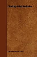 Chafing-Dish Dainties 1022532154 Book Cover