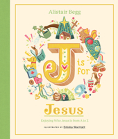 J is for Jesus: Enjoying Who Jesus Is from A to Z (A Christian Children’s Book for Kids Ages 5-8 | Explore 26 Aspects of Christ’s Identity Using the Letters of the Alphabet) 1802543627 Book Cover