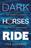 Dark Horses Ride: one woman's journey into midlife and menopause 1739934083 Book Cover