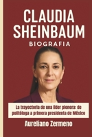CLAUDIA SHEINBAUM BIOGRAFÍA: La trayectoria de una líder pionera: de politóloga a primera presidenta de México (Spanish Edition) B0FMFQSRC9 Book Cover