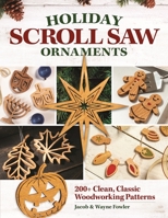 Holiday Scroll Saw Ornaments: 200+ Clean, Classic Woodworking Patterns Full-Size Designs for Christmas, Hanukkah, New Years, Halloween, Easter, Valentine's, and More 1497103355 Book Cover
