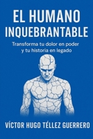 EL HUMANO INQUEBRANTABLE: “Transforma tu dolor en poder y tu historia en legado” (Spanish Edition) B0F6179G2B Book Cover