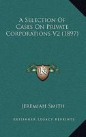 A Selection Of Cases On Private Corporations V2 0548875588 Book Cover