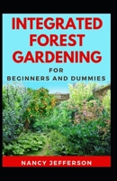 Integrated Forest Gardening For Beginners And Dummies: The Nitty-gritty of An Integrated Forest Gardening B08JJGVWXP Book Cover