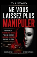 Ne vous laissez plus manipuler: Identifier les personnalités toxiques, poser des limites et reprendre le contrôle dans vos relations (French Edition) B0H1GWT1YC Book Cover