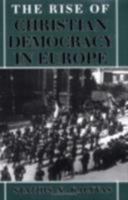 The Rise of Christian Democracy in Europe (The Wilder House Series in Politics, History, and Culture) 0801483204 Book Cover