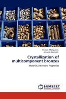 Crystallization of multicomponent bronzes: Material, Structure, Properties 384658083X Book Cover