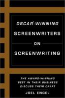 Oscar-Winning Screenwriters on Screenwriting: The Award-Winning Best in the Business Discuss Their Craft 0786886900 Book Cover