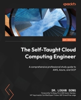 The Self-Taught Cloud Computing Engineer: A comprehensive professional guide to AWS, Azure, and GCP 180512370X Book Cover