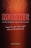 MOXIE and other fundamental entrepreneurial concepts: - simple truths that might make all the difference 1440473706 Book Cover