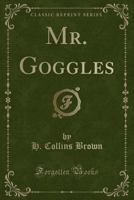 Mr. Goggles (Classic Reprint) 1163277339 Book Cover