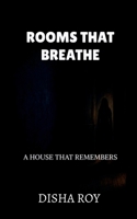 ROOMS THAT BREATHE: A HOUSE THAT REMEMBERS B0FLF9CQPS Book Cover