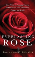 Everlasting Rose: One Woman's Amazing Survival Despite Three Life-Threating Cancers and Other "Minor Inconveniences" 196534013X Book Cover